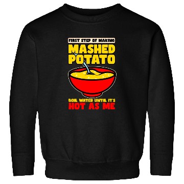 Discover First Step Of Making Mashed Potatoes Sweatshirts