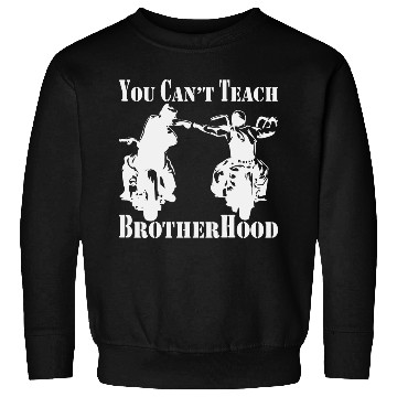 Discover You Can’t Teach Brotherhood Biker ©WhiteTigerLLC. Sweatshirts