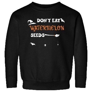Discover Don't Eat Watermelon Seeds Sweatshirts