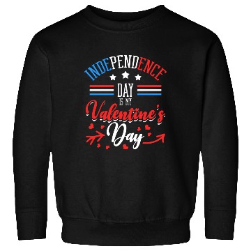 Discover Independence Day Is My Valentine's Day Lover Sweatshirts