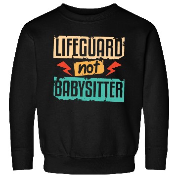 Discover Lifeguard Not Babysitter Sweatshirts