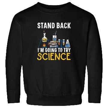 Discover Stand Back I'm Going To Try Science Teacher Sweatshirts