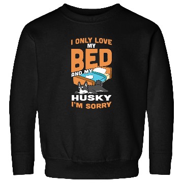 Discover I Only Love My Bed And My Husky Sweatshirts