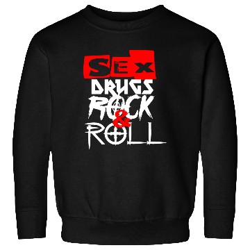 Discover sx and drugs and Rock and Roll Sweatshirts