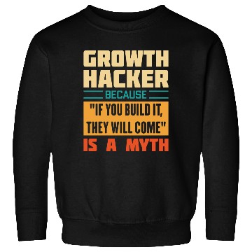 Discover Humorous Growth Hacker Quote Sweatshirts