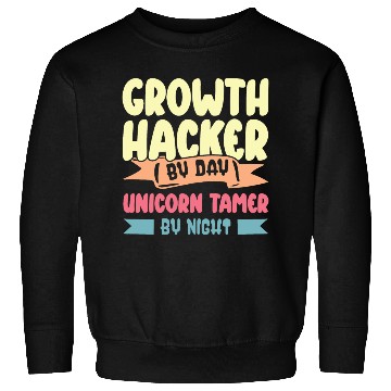 Discover Growth Hacker By Day Unicorn Tamer By Night Sweatshirts