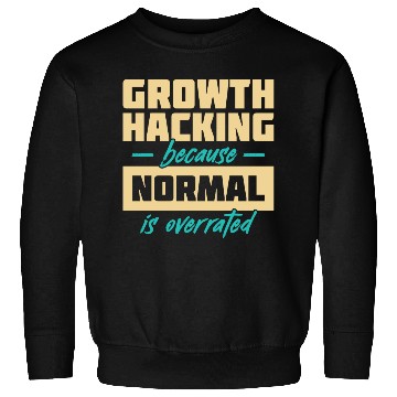 Discover Growth Hacking Because 'Normal' Is Overrated Sweatshirts