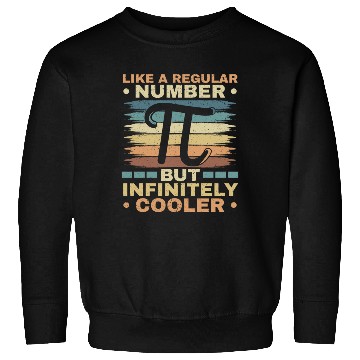 Discover Like A Regular Number But Infinitely Cooler Pi Day Sweatshirts
