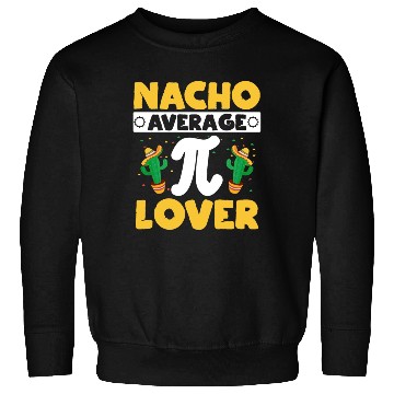 Discover Nacho Average Pi Lover Math Teacher Pi Day Sweatshirts