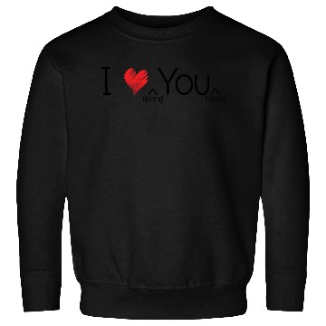 Discover I Love You Sweatshirts
