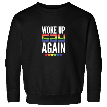 Discover Woke Up Gay Again Sweatshirts