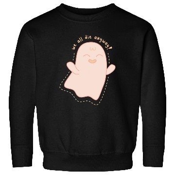 Discover We All Die Anyway Ghost Sweatshirts