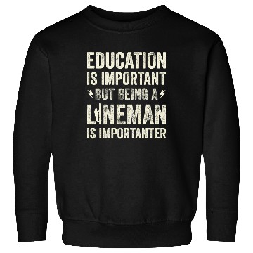 Discover Electrical Lineman Pun Education Is Important Sweatshirts