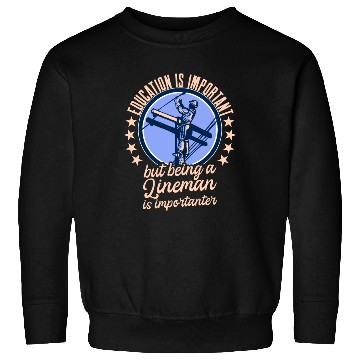 Discover Electrical Lineman Pun Education Is Important Sweatshirts