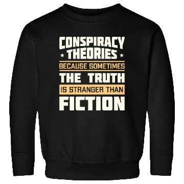 Discover Funny Conspiracy Theories Quote Sweatshirts