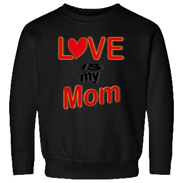 Discover Love is my mom love mom gift for mothers4083 Sweatshirts