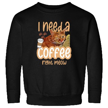 Discover I need a coffee right meow 01 Sweatshirts