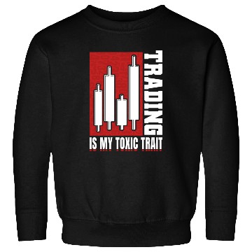 Discover Trading Is My Toxic Trait Sweatshirts Day Trader
