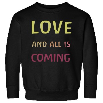 Discover Love and all is coming - Kindness, understanding Sweatshirts
