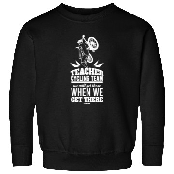 Discover Teacher Cycling Team We Will Get There When We Get Sweatshirts