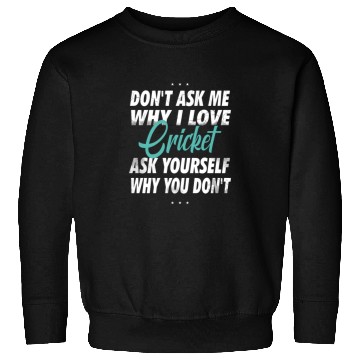 Discover Don't ask me why i love Cricket Sweatshirts
