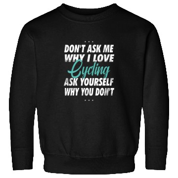 Discover Don't ask me why i love Cycling Sweatshirts