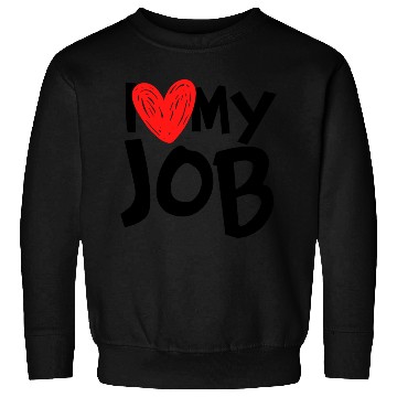 Discover I Love My Job Sweatshirts