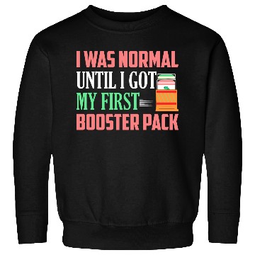 Discover I Was Normal Until I Got My First Booster Pack Col Sweatshirts