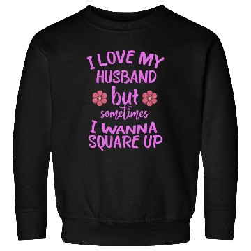 Discover I Love My Husband But Sometimes I Wanna square up Sweatshirts