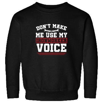 Discover Ironworker Don't Make Me Use My Metalworker Welder Sweatshirts