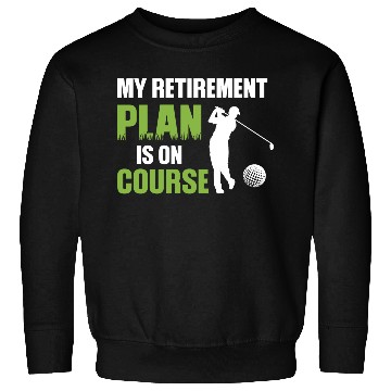 Discover My Retirement Plan Is On Course Golfing Sweatshirts