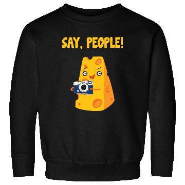 Discover Say People - Cheese Sweatshirts