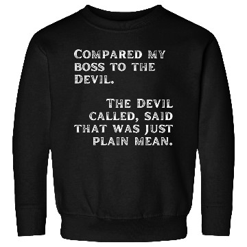 Discover Compared my boss to the devil Sweatshirts