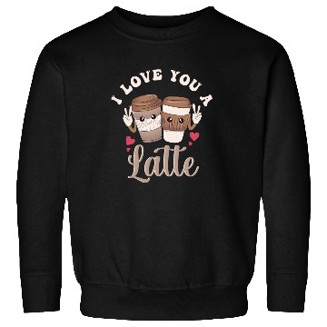Discover I Love You A Latte Sweatshirts