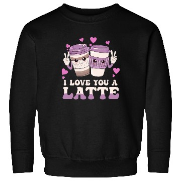 Discover I Love You A Latte Sweatshirts