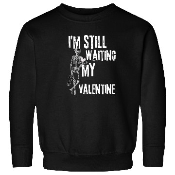 Discover I'm still waiting my valentine,anti valentine love Sweatshirts