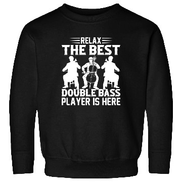 Discover Relax The Best Double Bass Player Is Here - Double Sweatshirts