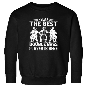 Discover Relax The Best Double Bass Player Is Here - Contra Sweatshirts