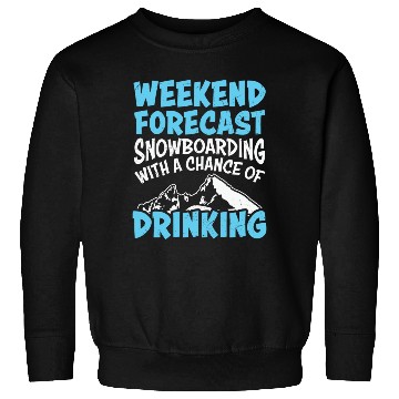 Discover Weekend Forecast Snowboarding & Drinking Sweatshirts