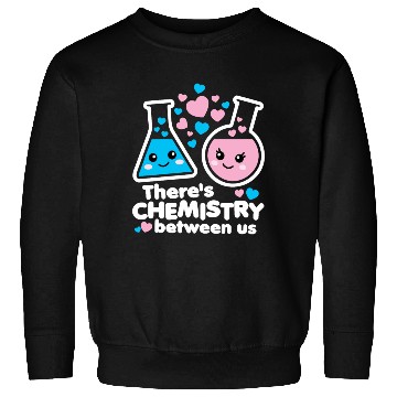 Discover There's Chemistry Between Us Sweatshirts
