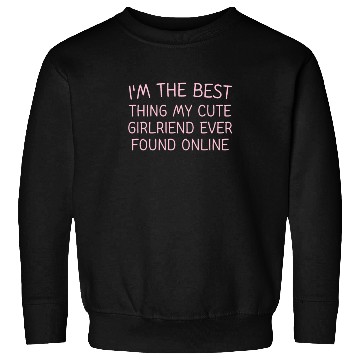 Discover I'm The Best Thing My CUTE Girlfriend Ever Found O Sweatshirts