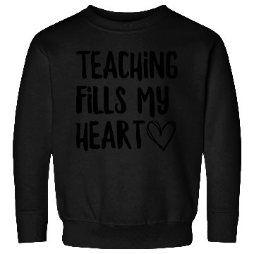 Discover Teaching Fills My Heart Sweatshirts