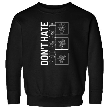 Discover Don't Hate Propagate, Garden Plant Gardening Sweatshirts