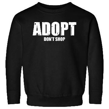 Discover adopt dont shop Sweatshirts