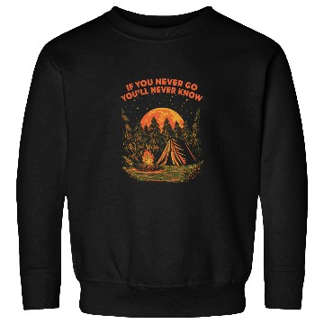 Discover If You Never Go Youll Never Know Camping Wildlife Sweatshirts