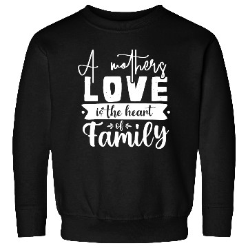 Discover A Mother Is The Heart Of The Family Sweatshirts
