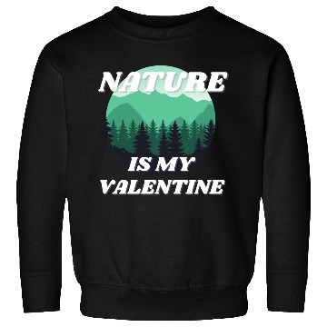 Discover Nature Is My Valentine 2 Sweatshirts