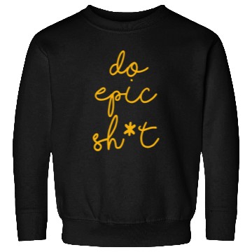 Discover Funny sayings - DO EPIC SHIT Sweatshirts