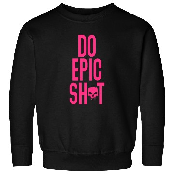 Discover Funny sayings - DO EPIC SHIT Sweatshirts