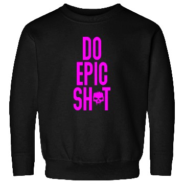 Discover Funny sayings - DO EPIC SHIT Sweatshirts